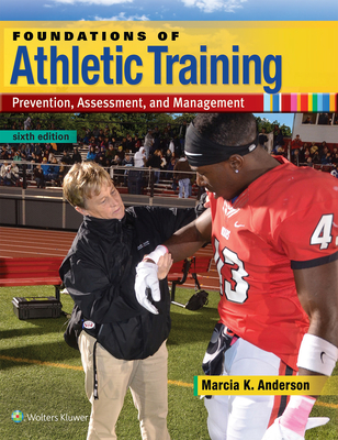 Foundations of Athletic Training: Prevention, Assessment, and Management - Anderson, Marcia K, PhD
