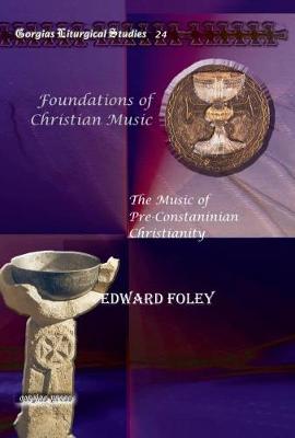 Foundations of Christian Music: The Music of Pre-Constaninian Christianity - Foley, Edward