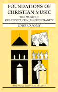 Foundations of Christian Music: The Music of Pre-Constantinian Christianity - Foley, Edward, and Capuchin, Edward Foley