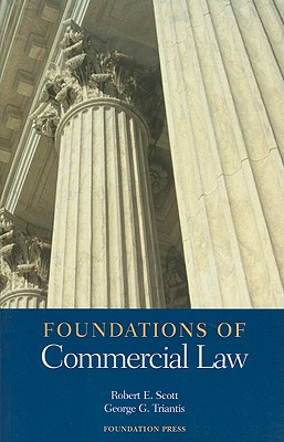Foundations of Commercial Law - Scott, Robert E, and Triantis, George G