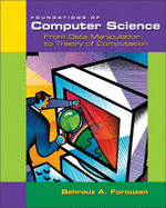 Foundations of Computer Science: From Data Manipulation to Theory of Computation (Non-Infotrac Version)
