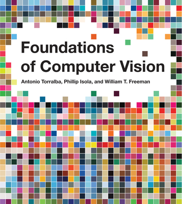 Foundations of Computer Vision - Torralba, Antonio, and Isola, Phillip, and Freeman, William T