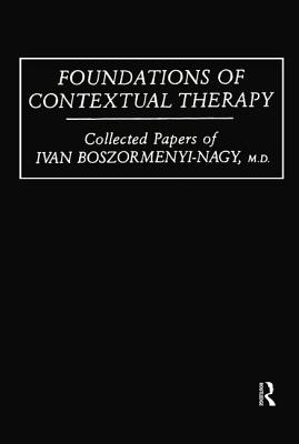 Foundations Of Contextual Therapy: ..Collected Papers Of Ivan: Collected Papers Boszormenyi-Nagy - Boszormenyi-Nagy, Ivan