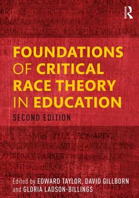 Foundations of Critical Race Theory in Education - Taylor, Edward (Editor), and Gillborn, David (Editor), and Ladson-Billings, Gloria (Editor)