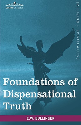 Foundations of Dispensational Truth - Bullinger, E W, Dr.