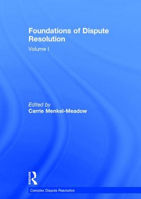 Foundations of Dispute Resolution: Volume I - Menkel-Meadow, Carrie (Editor)