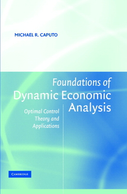 Foundations of Dynamic Economic Analysis - Caputo, Michael R
