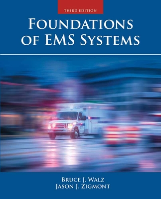 Foundations of EMS Systems - Walz, Bruce, and Zigmont, Jason