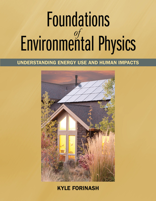 Foundations of Environmental Physics: Understanding Energy Use and Human Impacts - Forinash, Kyle