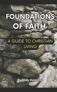 Foundations Of Faith: A Guide to Christian Living
