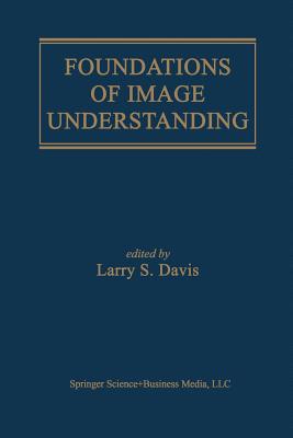 Foundations of Image Understanding - Davis, Larry S (Editor)