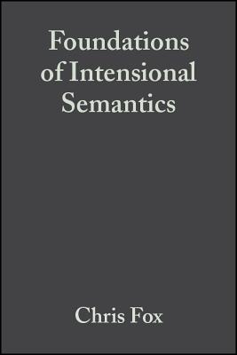 Foundations of Intensional Semantics - Fox, Chris, and Lappin, Shalom