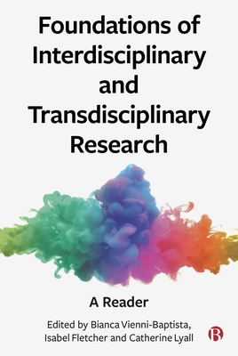 Foundations of Interdisciplinary and Transdisciplinary Research: A Reader - Vienni-Baptista, Bianca (Editor), and Fletcher, Isabel (Editor), and Lyall, Catherine (Editor)