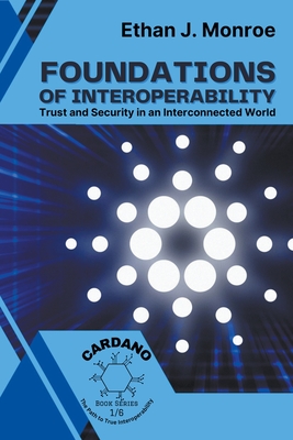 Foundations of Interoperability: Trust and Security in an Interconnected World - Monroe, Ethan J