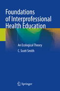 Foundations of Interprofessional Health Education: An Ecological Theory