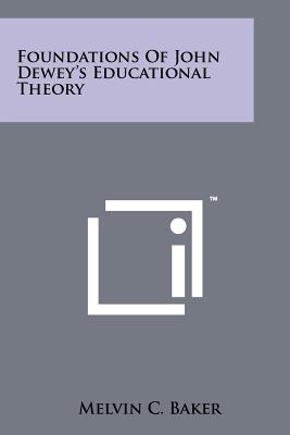 Foundations Of John Dewey's Educational Theory - Baker, Melvin C