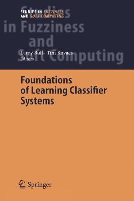 Foundations of Learning Classifier Systems - Bull, Larry (Editor), and Kovacs, Tim (Editor)