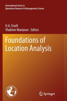 Foundations of Location Analysis - Eiselt, H a (Editor), and Marianov, Vladimir (Editor)