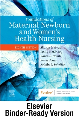 Foundations of Maternal-Newborn and Women's Health Nursing - Binder Ready - Murray, Sharon Smith, Msn, RN (Editor), and McKinney, Emily Slone, Msn, RN (Editor), and Holub, Karen, MS (Editor)