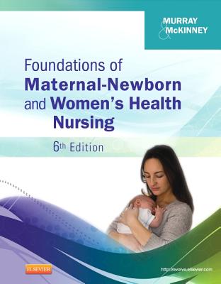 Foundations of Maternal-Newborn and Women's Health Nursing - Murray, Sharon Smith, Msn, RN, and McKinney, Emily Slone, Msn, RN