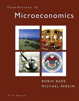 Foundations of Microeconomics - Bade, Robin, and Parkin, Michael