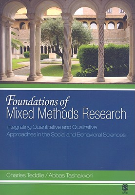 Foundations of Mixed Methods Research: Integrating Quantitative and Qualitative Approaches in the Social and Behavioral Sciences - Teddlie, Charles B, and Tashakkori, Abbas