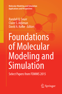 Foundations of Molecular Modeling and Simulation: Select Papers from Fomms 2015 - Snurr, Randall Q (Editor), and Adjiman, Claire S (Editor), and Kofke, David A (Editor)