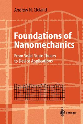 Foundations of Nanomechanics: From Solid-State Theory to Device Applications - Cleland, Andrew N.