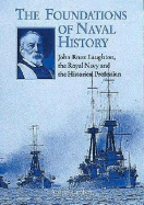 Foundations of Naval History: John Knox Laughton, the Royal Navy and the Historical Profession - Lambert, Andrew, Prof.