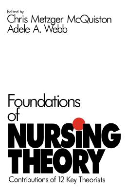 Foundations of Nursing Theory: Contributions of 12 Key Theorists - McQuiston, Chris M, and Webb, Adele A
