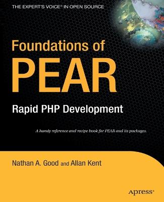 Foundations of PEAR: Rapid PHP Development - Kent, Allan, and Good, Nathan A