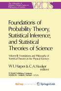 Foundations of Probability Theory Statistical Inference and Statistical Theories of Science: Proceedings - Harper, William L