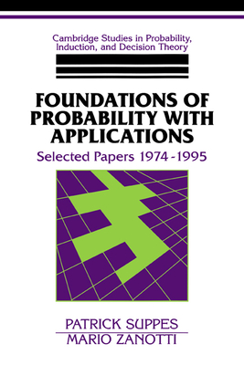 Foundations of Probability with Applications: Selected Papers 1974-1995 - Suppes, Patrick, and Zanotti, Mario