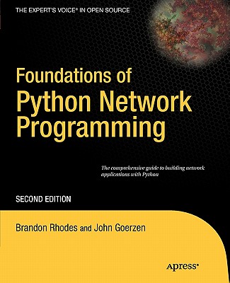 Foundations of Python Network Programming: The Comprehensive Guide to Building Network Applications with Python - Goerzen, John, and Bower, Tim, and Rhodes, Brandon