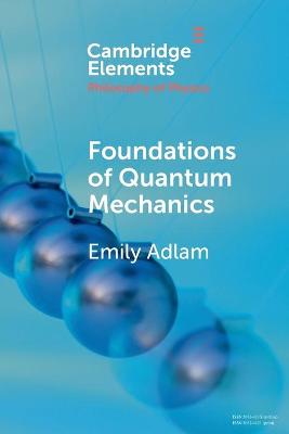 Foundations of Quantum Mechanics - Adlam, Emily