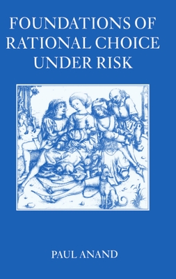 Foundations of Rational Choice Under Risk - Anand, Paul