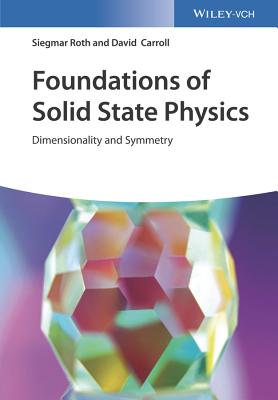 Foundations of Solid State Physics: Dimensionality and Symmetry - Roth, Siegmar, and Carroll, David