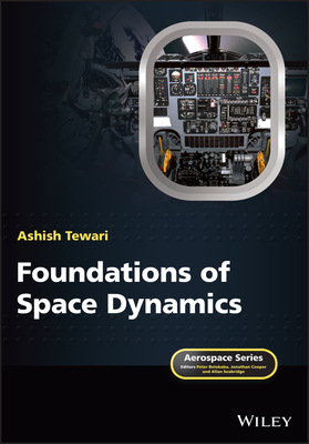 Foundations of Space Dynamics - Tewari, Ashish, and Belobaba, Peter (Series edited by), and Cooper, Jonathan, O.B.E. (Series edited by)