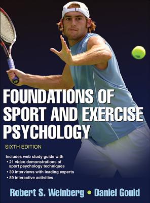 Foundations of Sport and Exercise Psychology 6th Edition with Web Study Guide - Weinberg, Robert, and Gould, Daniel