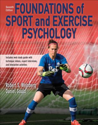 Foundations of Sport and Exercise Psychology 7th Edition with Web Study Guide-Paper - Weinberg, Robert S, and Gould, Daniel