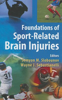 Foundations of Sport-Related Brain Injuries - Slobounov, Semyon M (Editor), and Sebastianelli, Wayne J (Editor)