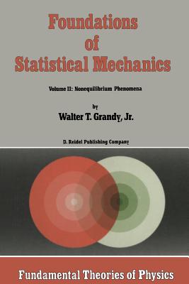 Foundations of Statistical Mechanics: Volume II: Nonequilibrium Phenomena - Grandy Jr, W T