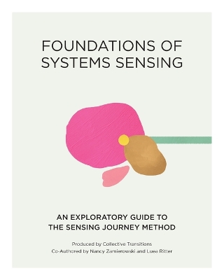 Foundations of Systems Sensing: An Exploratory Guide to the Sensing Journey Method - Zamierowski, and Ritter, Luea, and Mastny, Lisa (Editor)