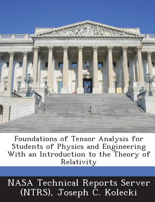 Foundations of Tensor Analysis for Students of Physics and Engineering With an Introduction to the Theory of Relativity - Nasa Technical Reports Server (Ntrs) (Creator), and Kolecki, Joseph C