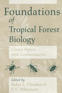 Foundations of Tropical Forest Biology: Classic Papers with Commentaries - Chazdon, Robin L (Editor), and Whitmore, T C (Editor)