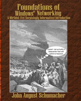 Foundations of Windows Networking: A Mirthful (Yet Surprisingly Informative) Introduction - Schumacher, John August
