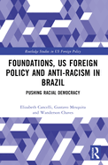 Foundations, US Foreign Policy and Anti-Racism in Brazil: Pushing Racial Democracy