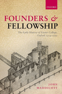 Founders and Fellowship: The Early History of Exeter College, Oxford, 1314-1592