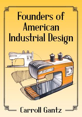 Founders of American Industrial Design - Gantz, Carroll