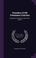Founders of Old Testament Criticism: Biographical, Descriptive, and Critical Studies